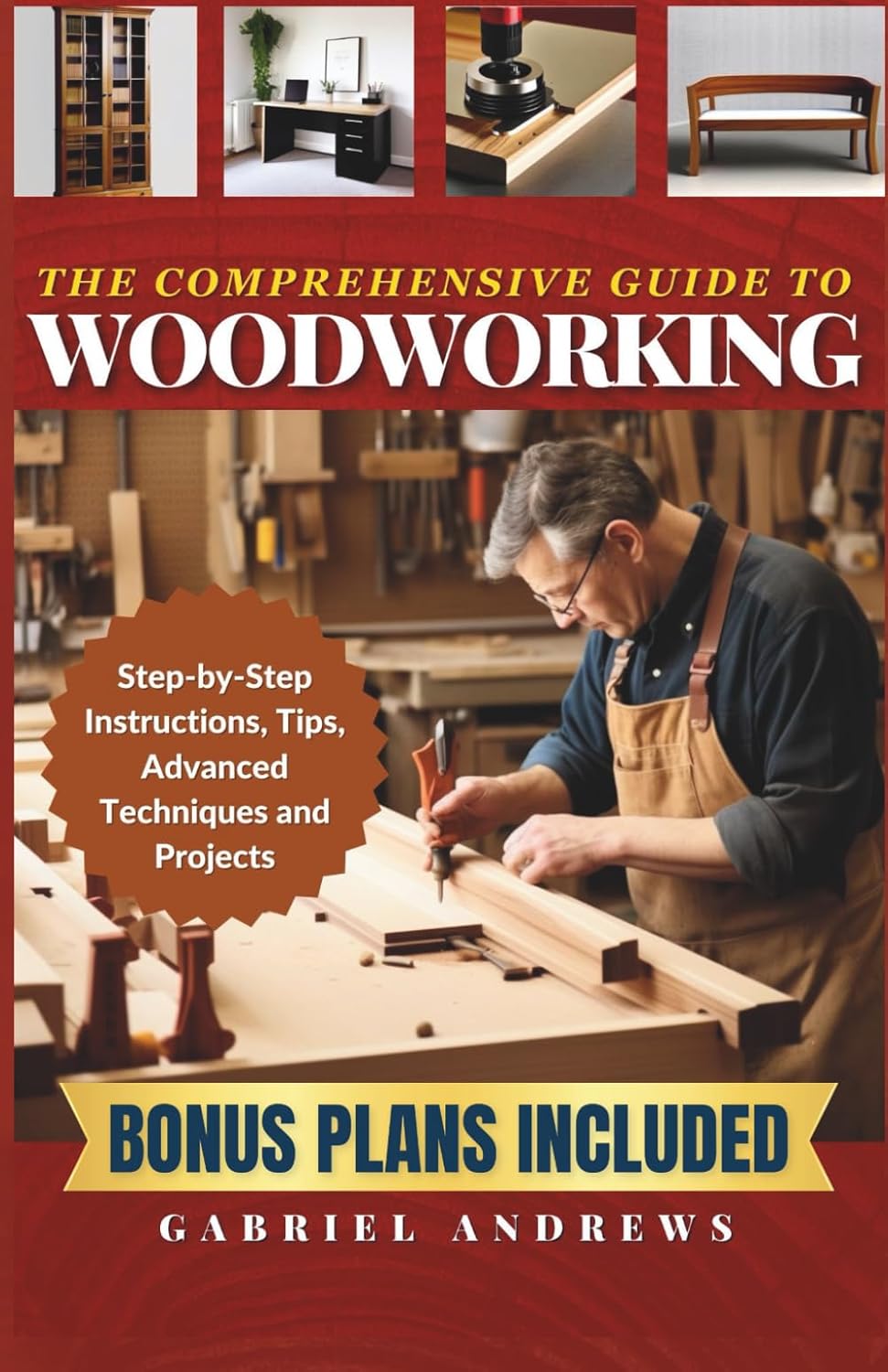 The Comprehensive Guide to Woodworking: Practical Plans, Step-by-Step Instructions,Techniques, Advanced Tips and Tools for Crafting Perfect Wood Projects      Paperback – March 6, 2023