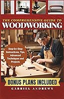 Vista 1 de The Comprehensive Guide to Woodworking Practical Plans, Step-by-Step Instructions,Techniques, Advanced Tips and Tools for Crafting Perfect Wood