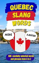 Quebec Urban Dictionary: 500 Quebec Slang Words & Phrases with Examples and English Translation (Canadian Slang Dictionary)