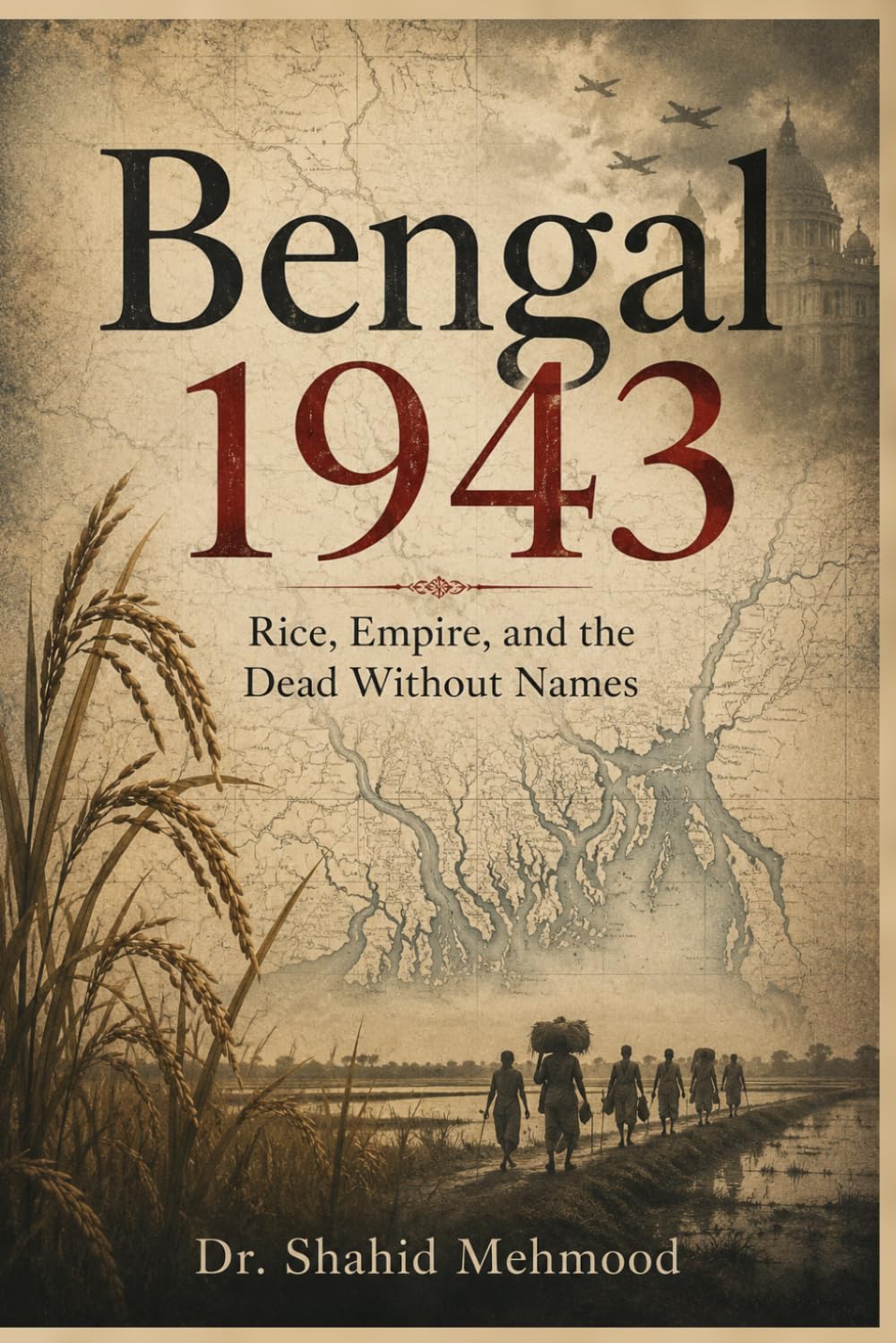 Bengal 1943: Empire, War, and the Famine That Was Allowed to Happen