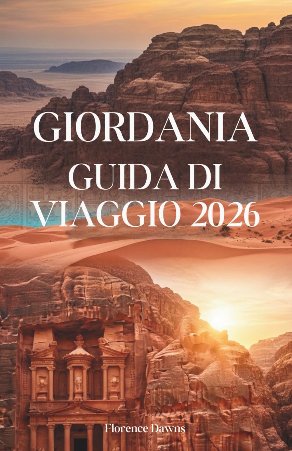 GIORDANIA GUIDA DI VIAGGIO 2026: Paesaggi sacri, antiche meraviglie e avventure nel deserto