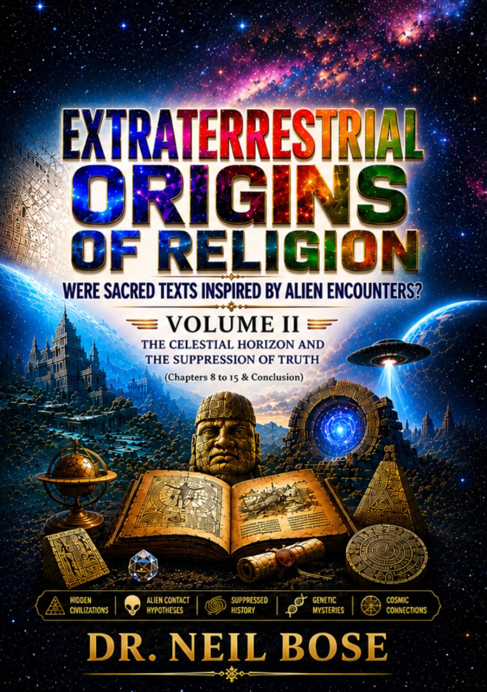 Extraterrestrial Origins of Religion: Were Sacred Texts Inspired by Alien Encounters? VOLUME II