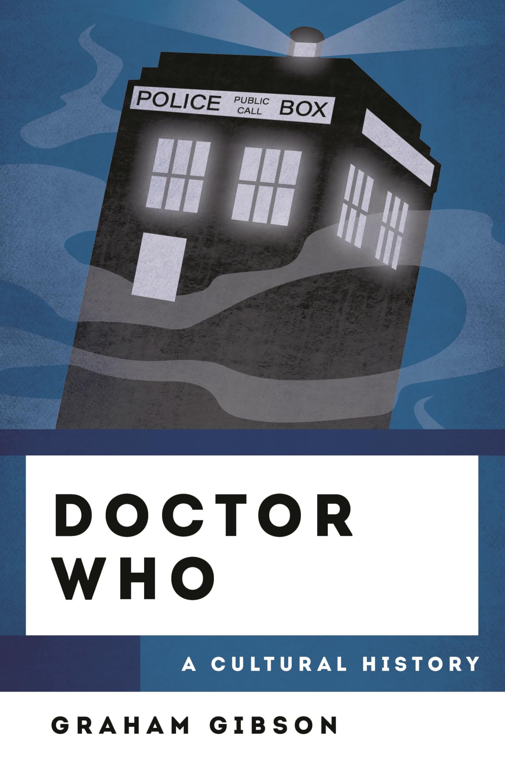 Doctor Who: A Cultural History (Cultural Histor, Gibson, Gibson,*.
