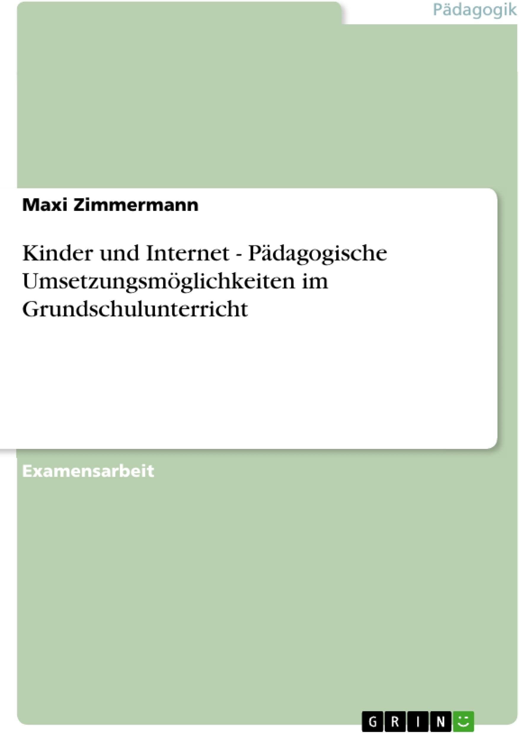 Kinder und Internet - Pädagogische Umsetzungsmöglichkeiten im Grundschulunterricht (German Edition)