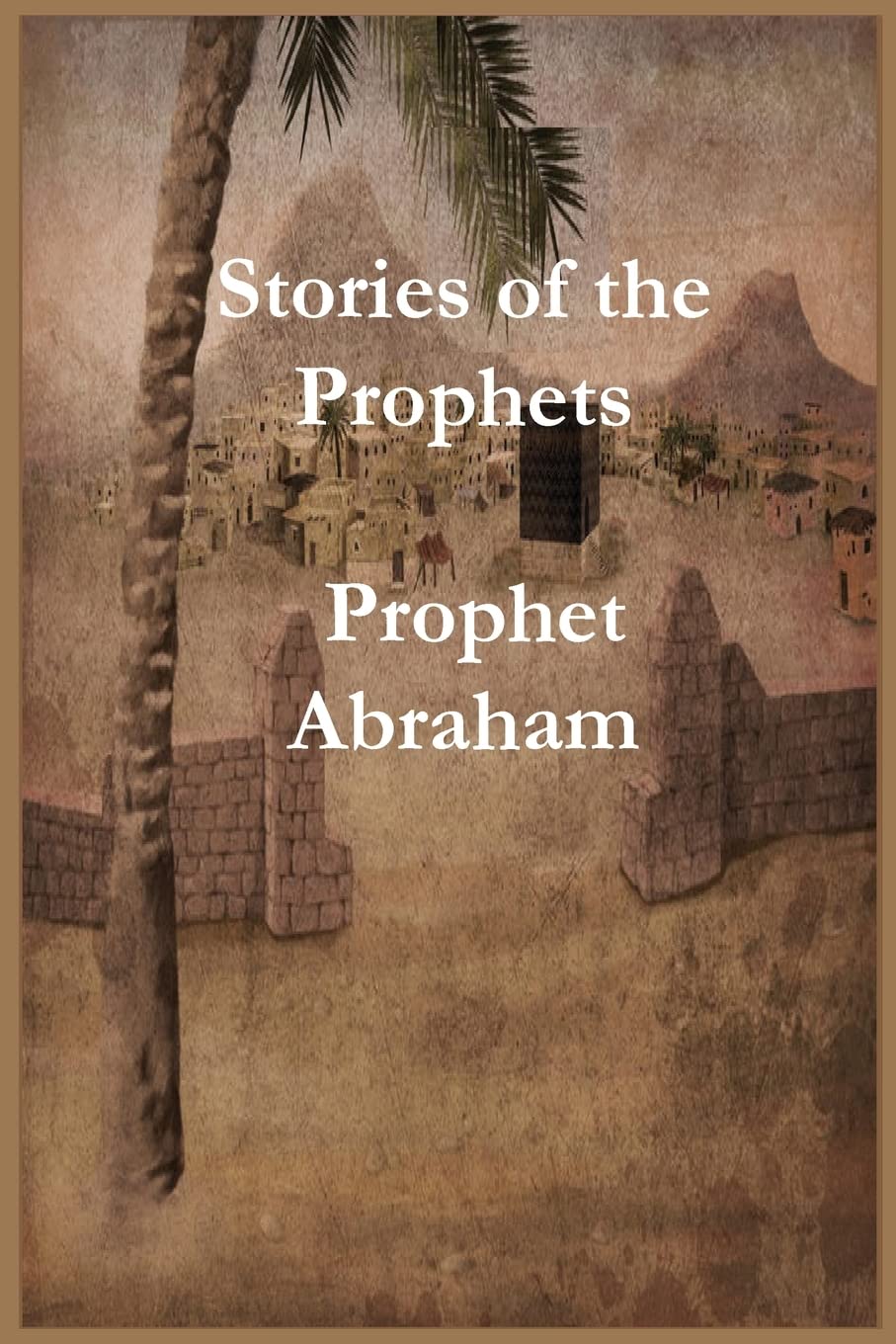 Stories of the Prophets: Prophet Abraham
