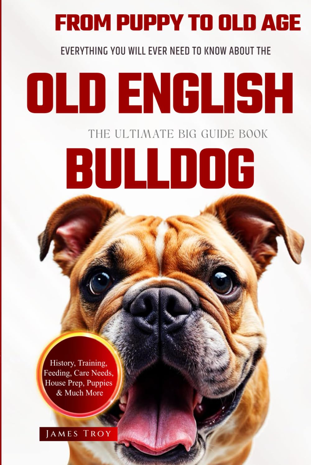 The Ultimate Old English Bulldog Big Guide: Everything You Will Ever Need To Know About The Old English Bulldog Book