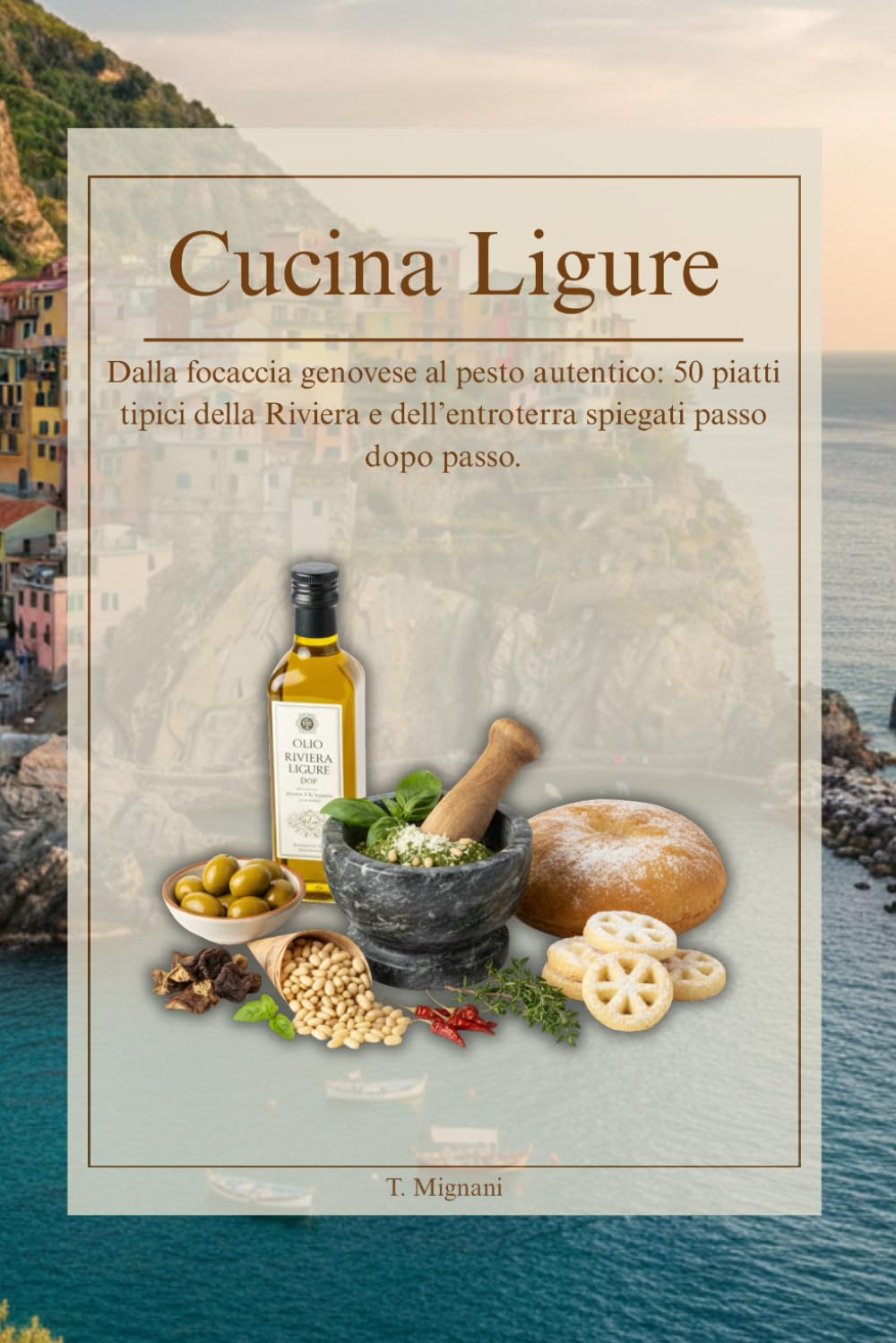 Cucina Ligure: Quaderno di ricette tradizionali: Dalla focaccia genovese al pesto autentico: 50 piatti tipici della Riviera e dell’entroterra spiegati ... d'Italia: Viaggio nelle Cucina Regionale)