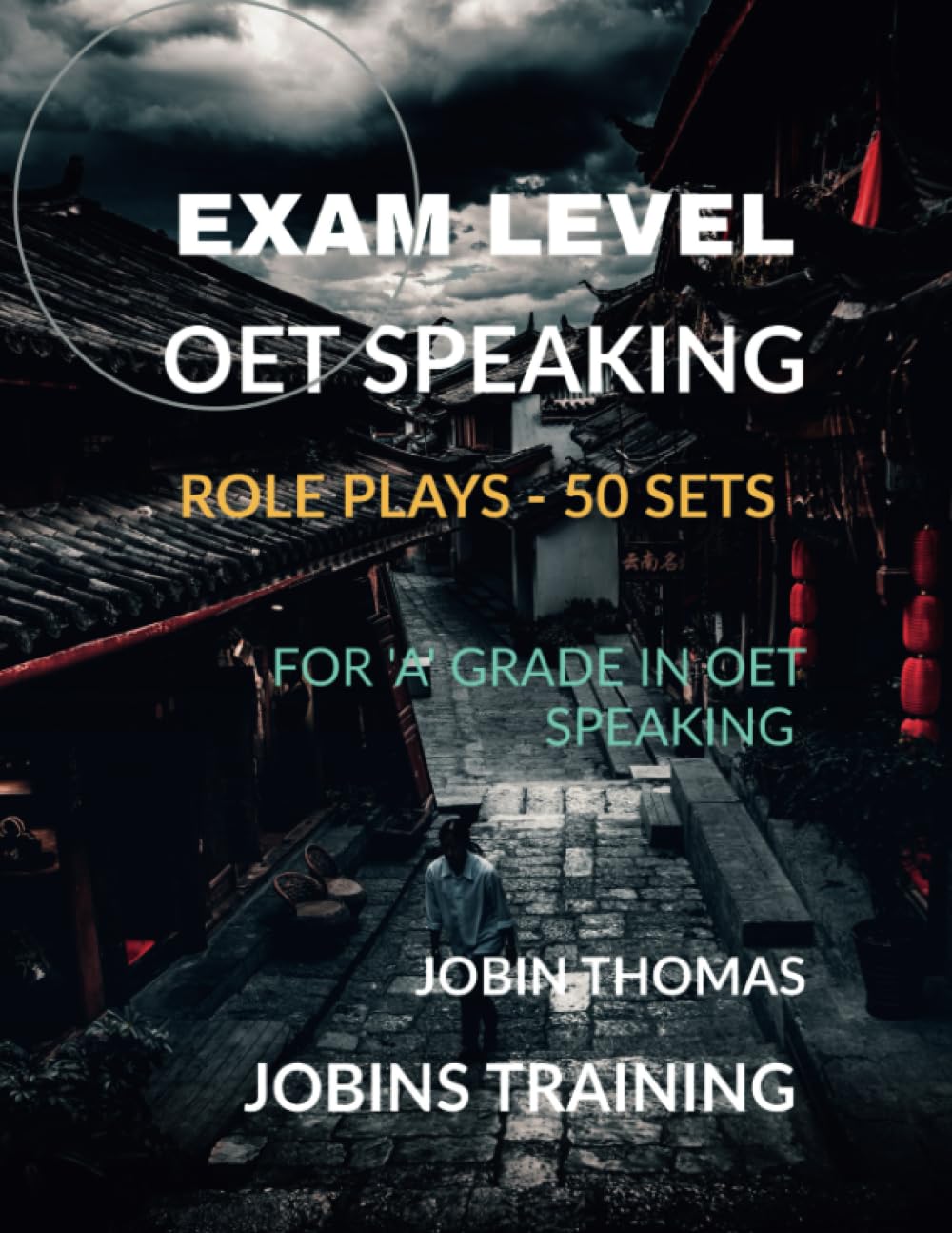 EXAM LEVEL OET SPEAKING ROLE PLAYS - 50 SETS: FOR ' A ' GRADE IN OET SPEAKING