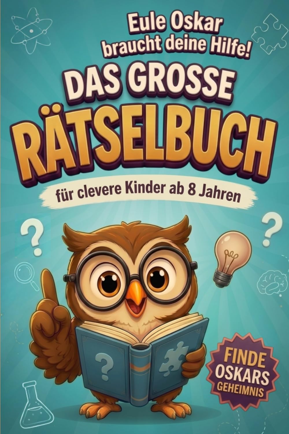 Eule Oskar braucht deine Hilfe! Rätselbuch für clevere Kinder ab 8 Jahren: 100 knifflige Knobelaufgaben in 50 Arten | Logikrätsel, Wortsuche, ... mehr | 7 spannende Abenteuer | Mit Lösungen