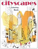 Cityscapes: An Adult Coloring Book With Splendid Hand-Drawn Designs of Famous Cities and Architectural Gems