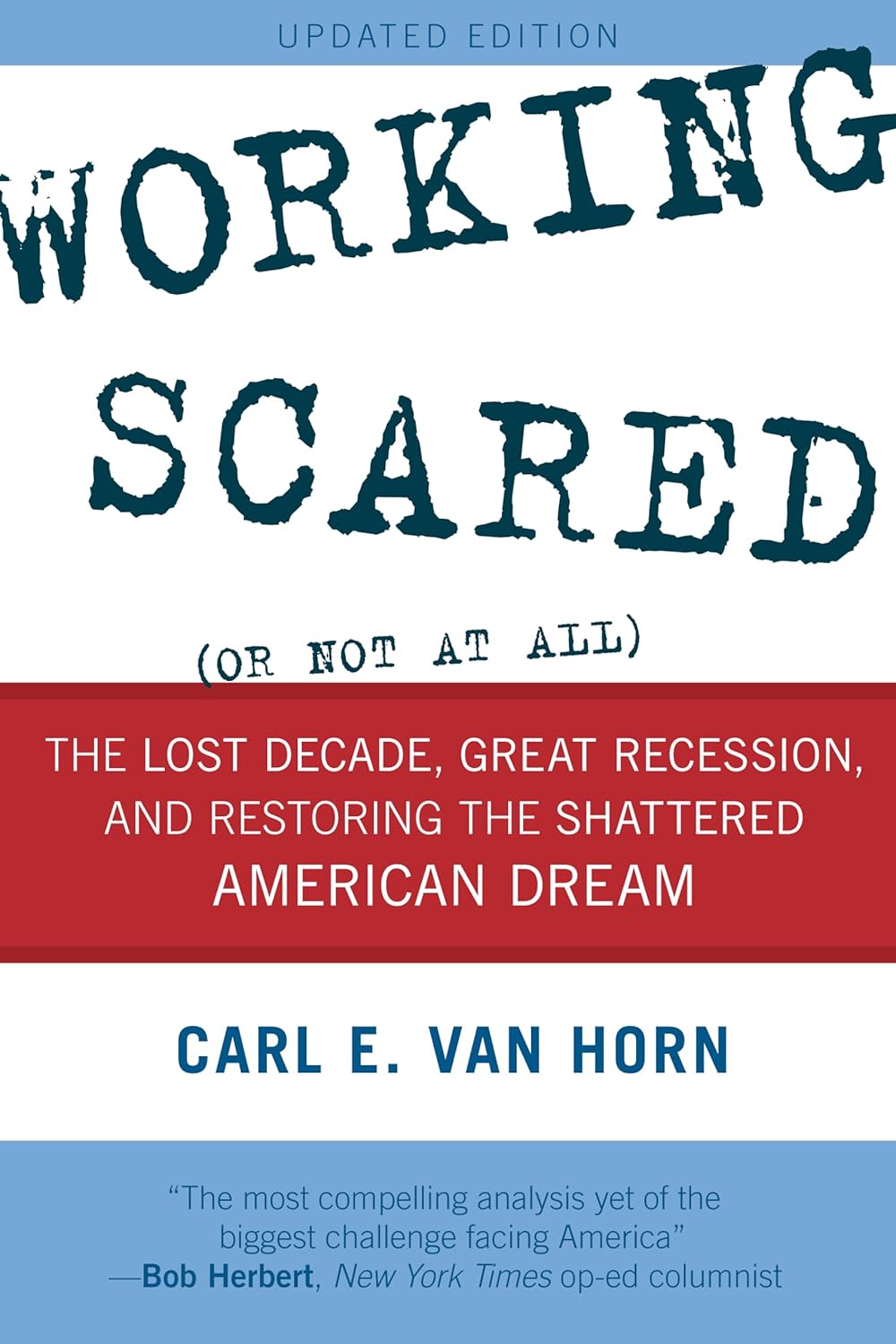 Working Scared (Or Not at All): The Lost Decade, Great Recession, and Restoring the Shattered American Dream