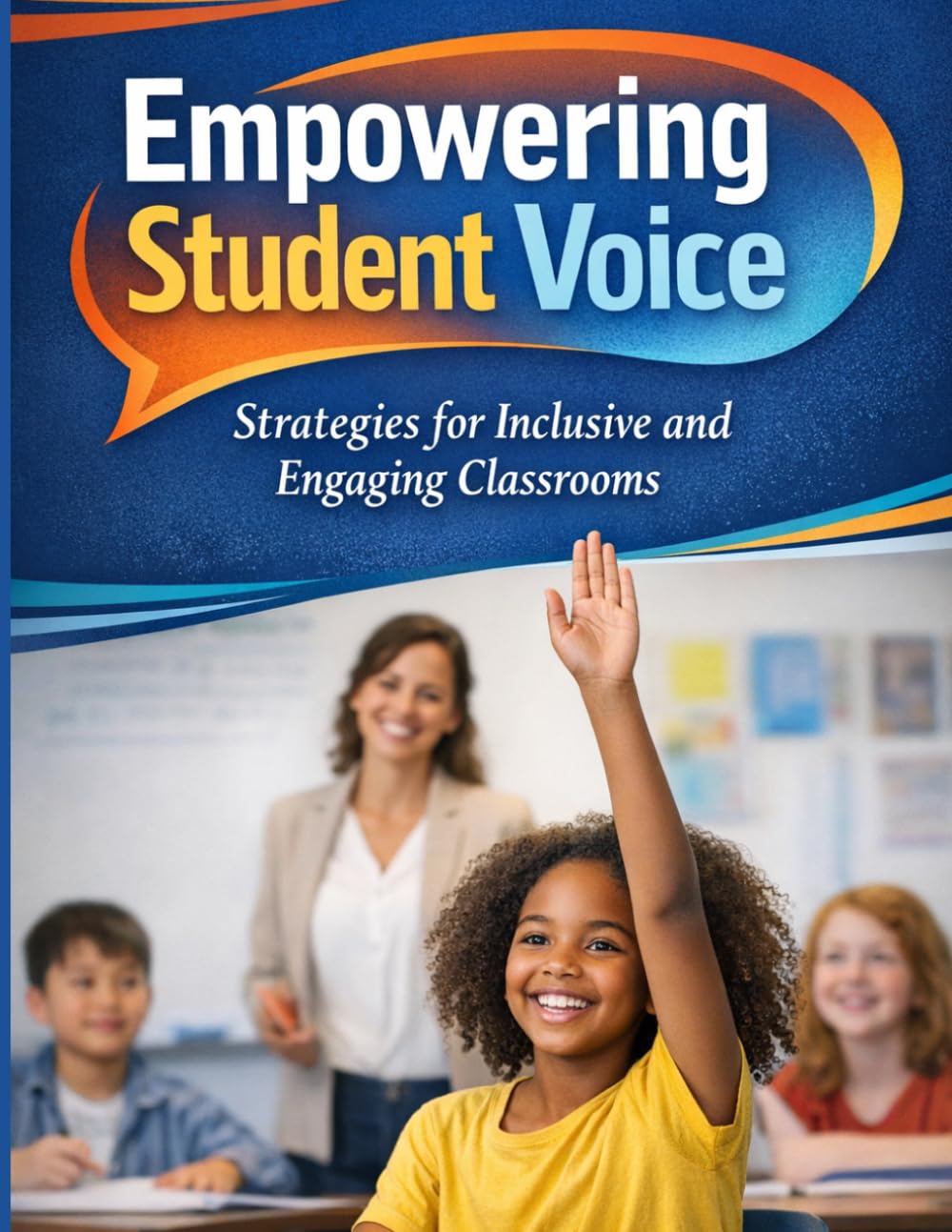 Empowering Student Voice:: Strategies for Inclusive and Engaging Classrooms