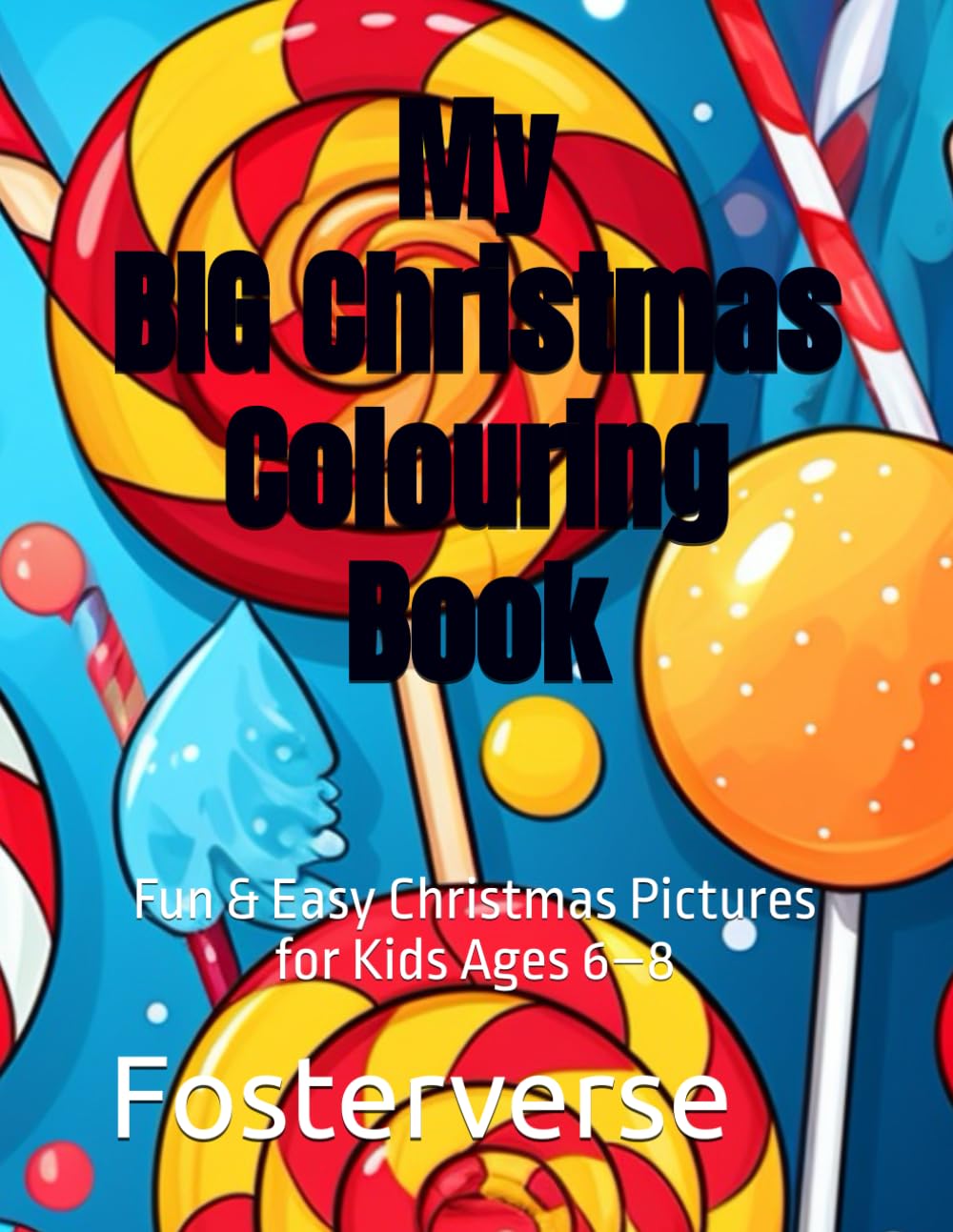 My Big Christmas Colouring Book: Fun & Easy Christmas Pictures for Kids Ages 6–8