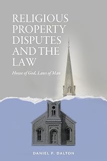 Religious Property Disputes and the Law: House of God, Laws of Man