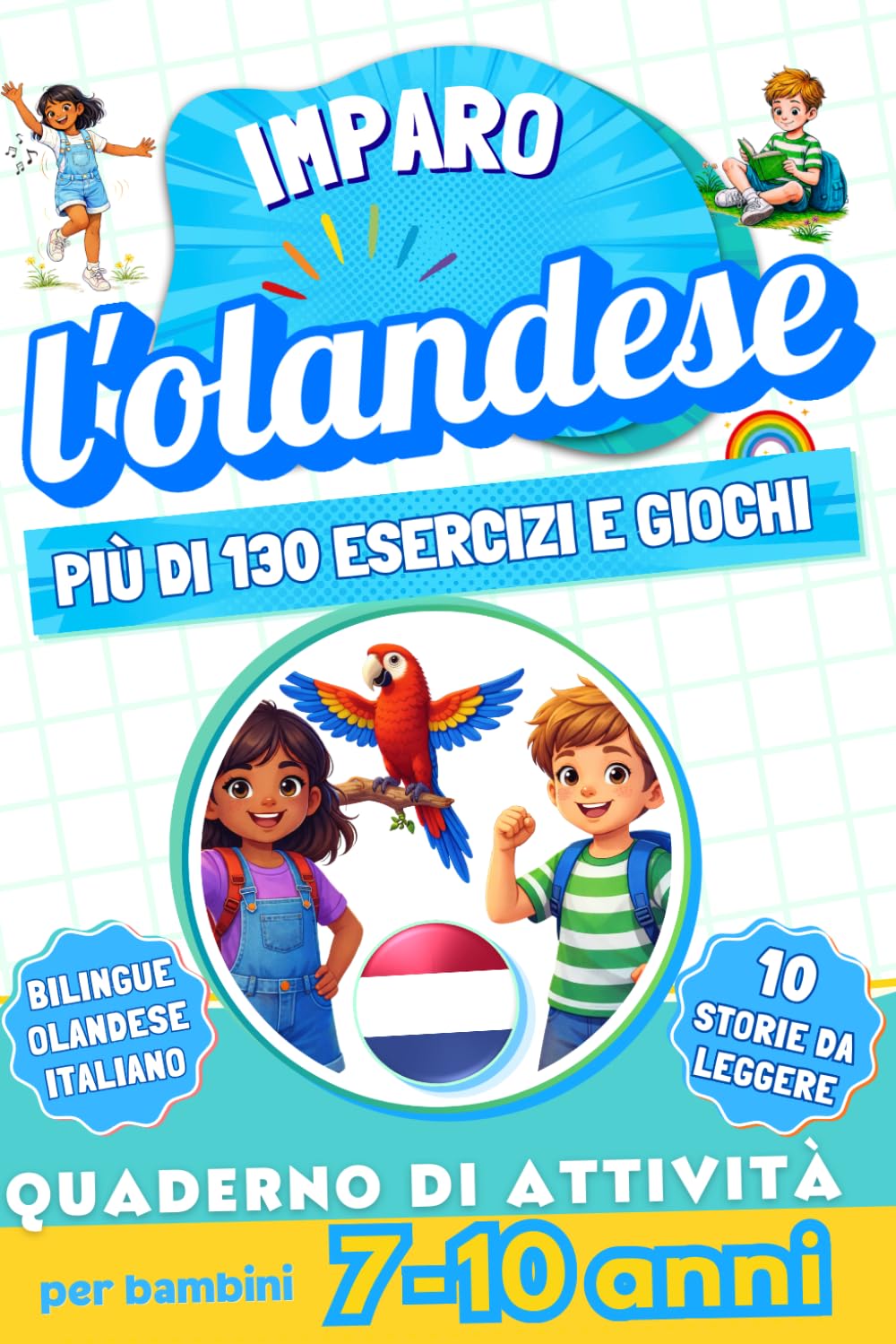 Imparo l’olandese : Quaderno di attività bilingue per bambini da 7 a 10 anni: Più di 130 esercizi e giochi, 10 storie illustrate