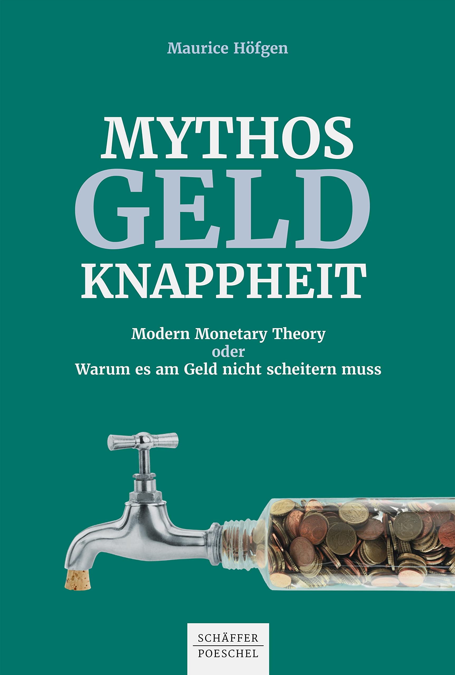 Mythos Geldknappheit: Modern Monetary Theory oder warum es am Geld nicht scheitern muss (German Edition)