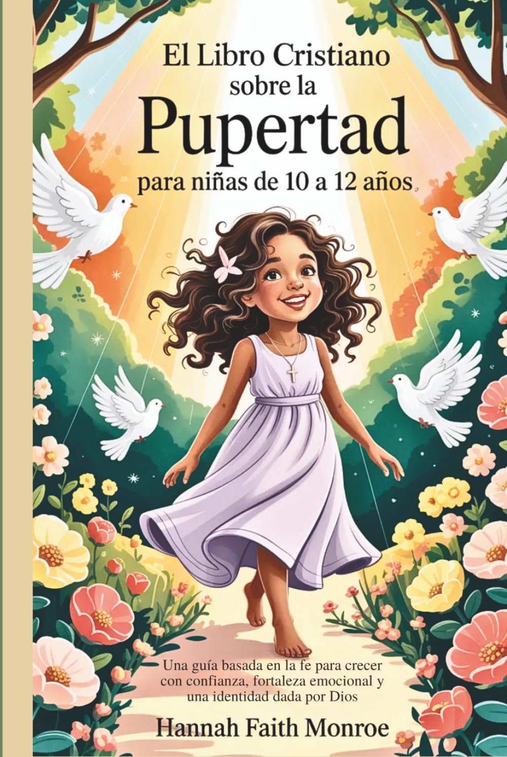 El libro cristiano sobre la pubertad para niñas de 10 a 12 años: Una guía basada en la fe para crecer con confianza, fortaleza emocional y una identidad dada por Dios