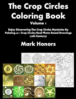 The Crop Circles Coloring Book Volume 1: Enjoy Discovering The Crop Circles Mysteries By Painting 60+ Crop Circles Real Photo Based Drawings (20th Century) (The Crop Circles Coloring Books Series)