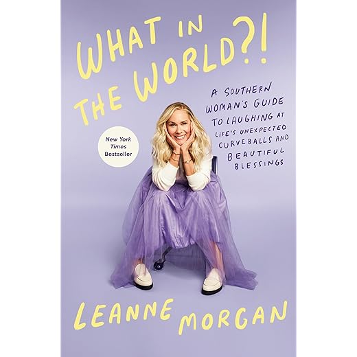 What in the World?!: A Southern Woman's Guide to Laughing at Life's Unexpected Curveballs and Beautiful Blessings