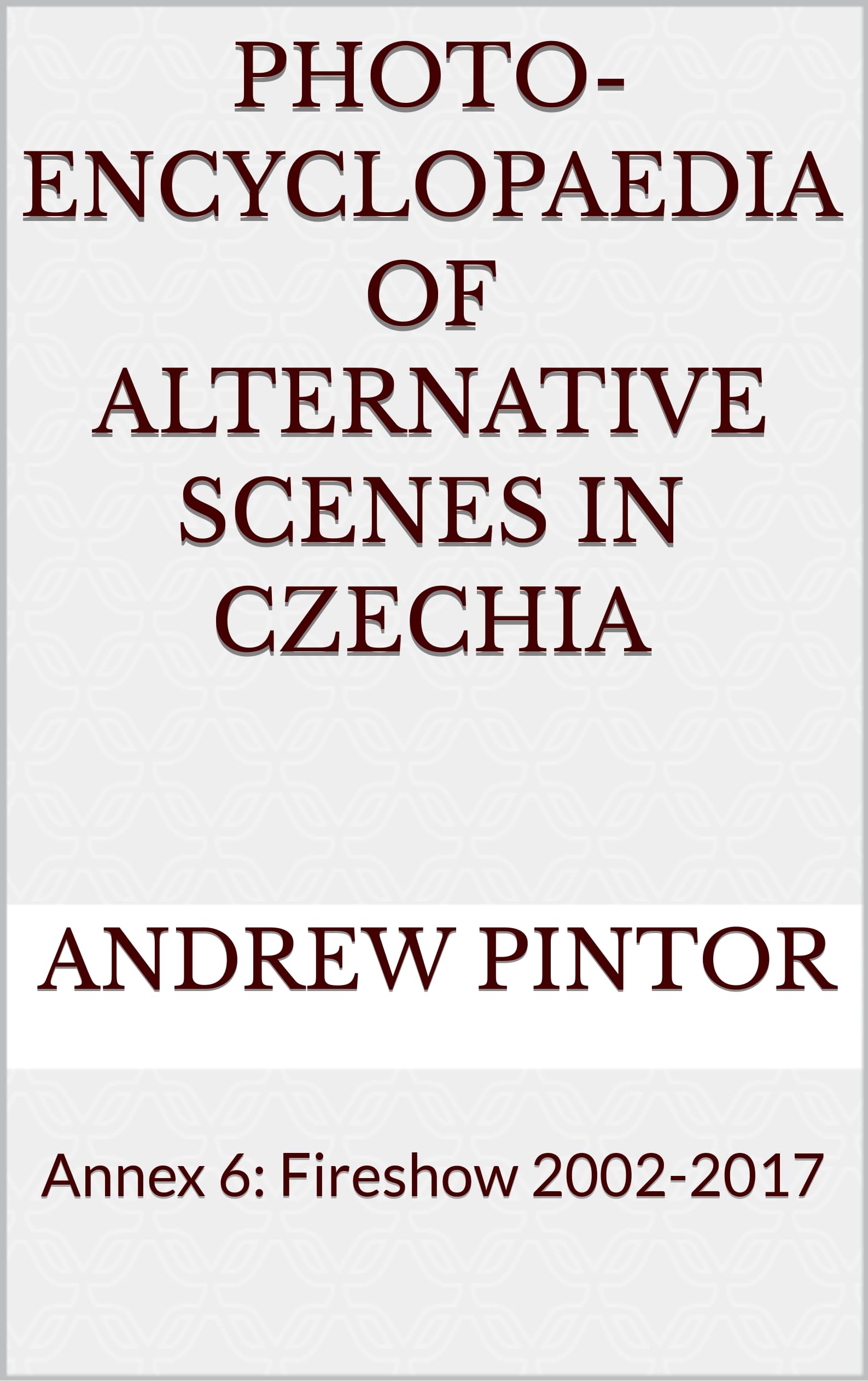 Fireshow Czechia 2002-2017 Photo-Encyclopaedia pour passionnés d'art