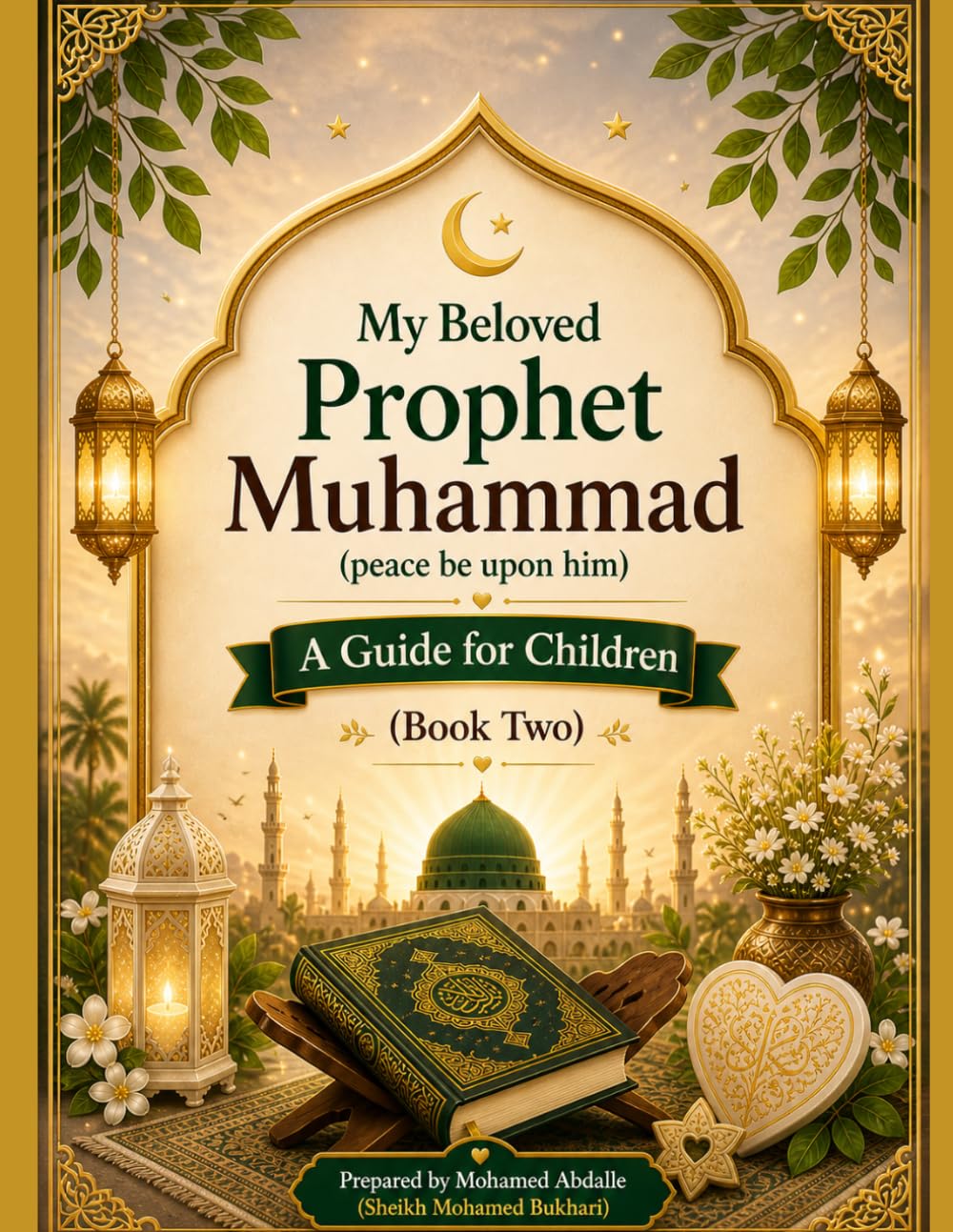 My Beloved Prophet Muhammad A Guide for Children (peace be upon him)