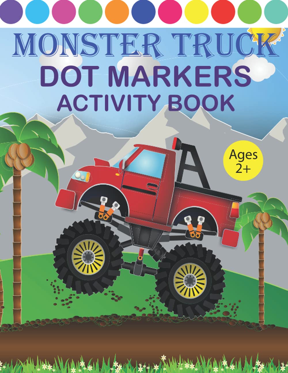 Monster Truck Dot Markers Activity Book Ages 2+: A Fun Dot Activity Book for Toddlers and Kids ages 2+: Dot Markers for Preschool, Unique Monster ... Paint Daubers Kids Activity Coloring Book.