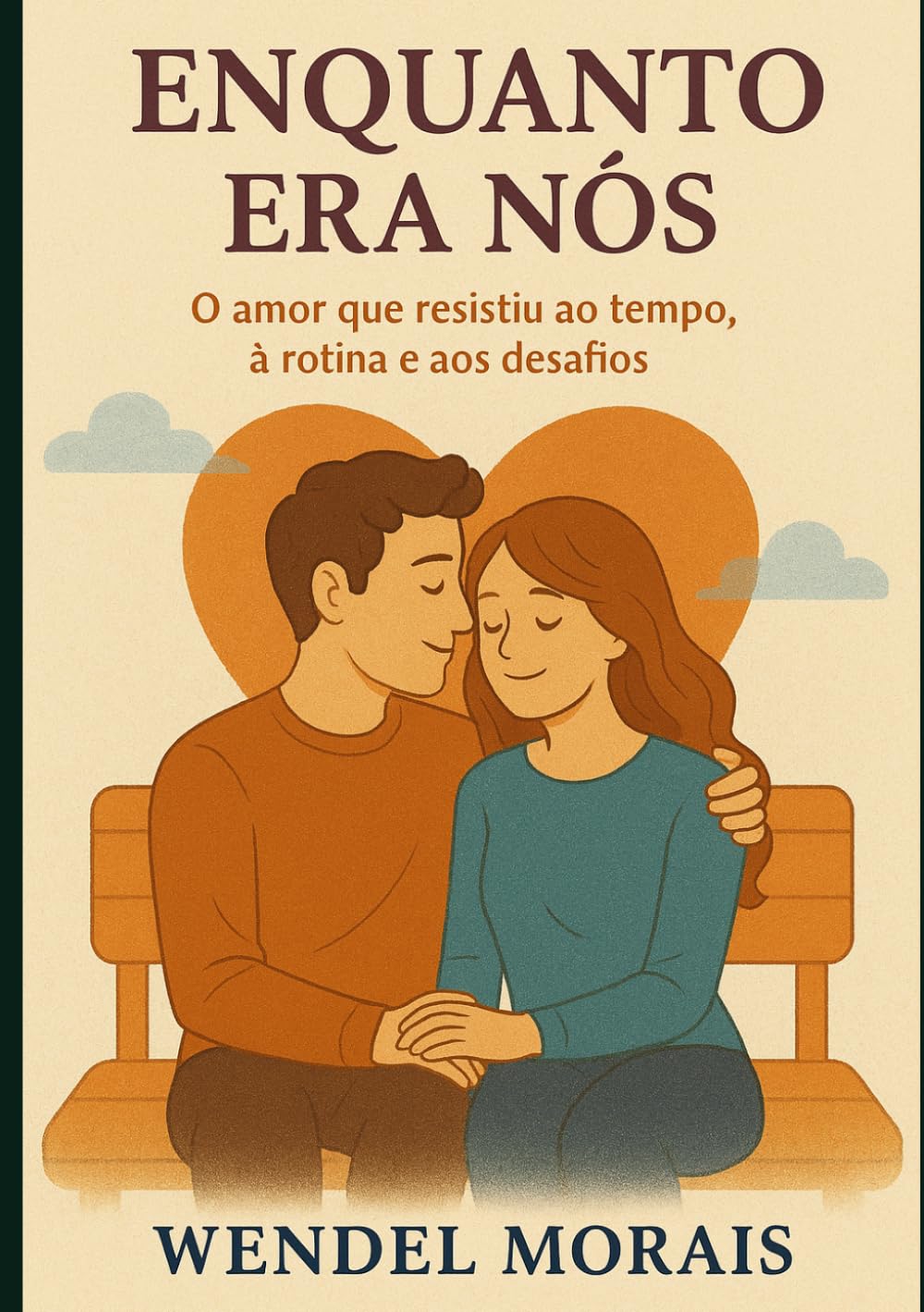 ENQUANTO ERA NÓS: O amor que resistiu ao tempo, à rotina e aos desafios (Nossa História em 3 Atos)