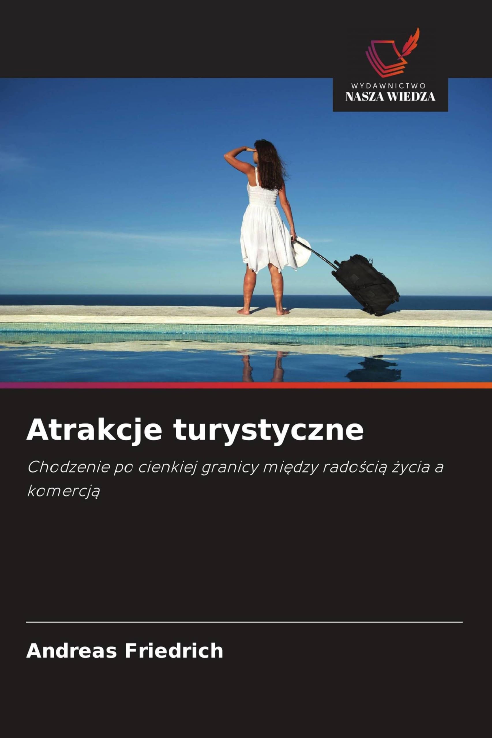 Atrakcje turystyczne: Chodzenie po cienkiej granicy mi¿dzy rado¿ci¿ ¿ycia a komercj¿