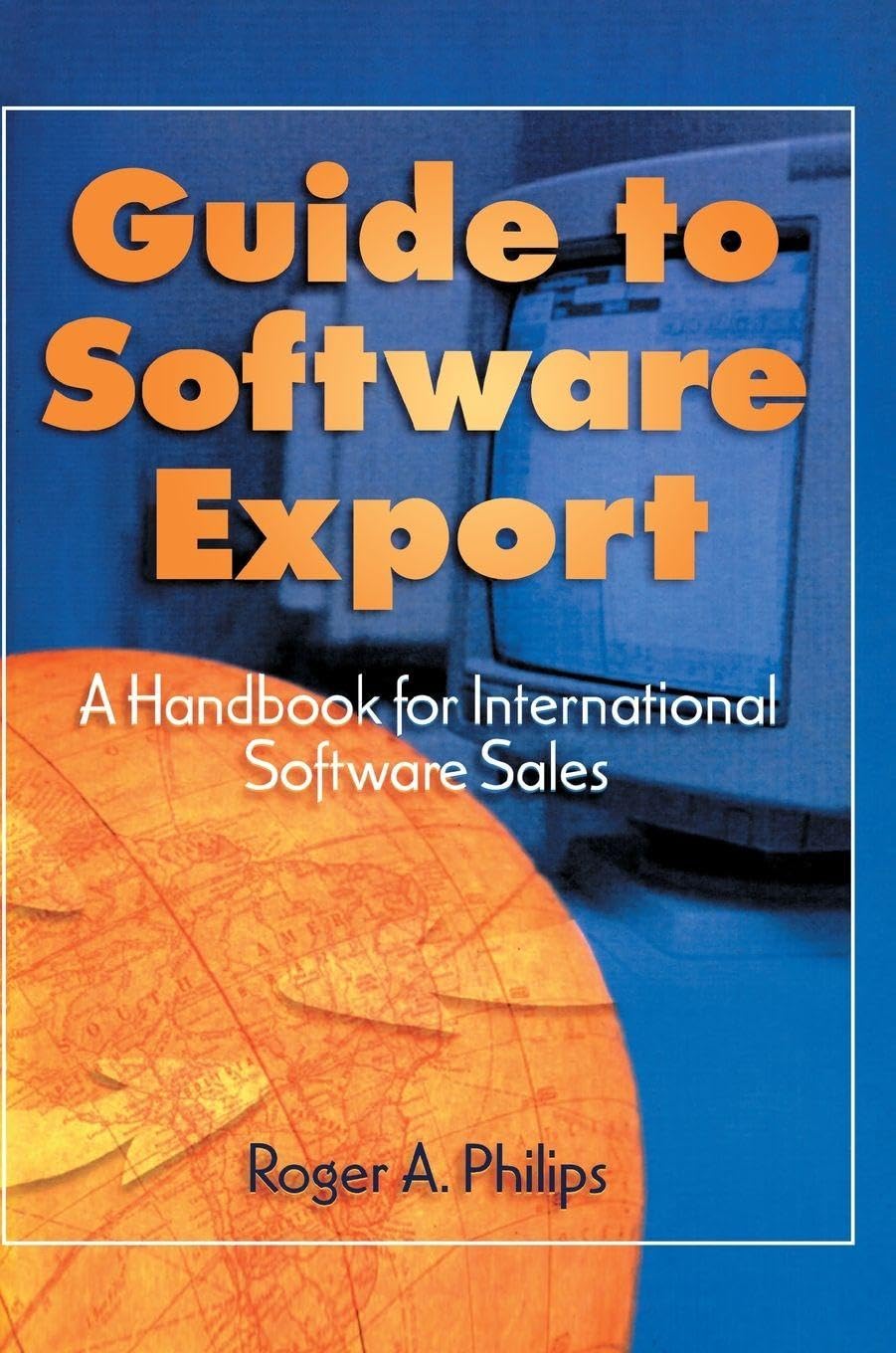 Guide To Software Export: A Handbook For International Software Sales