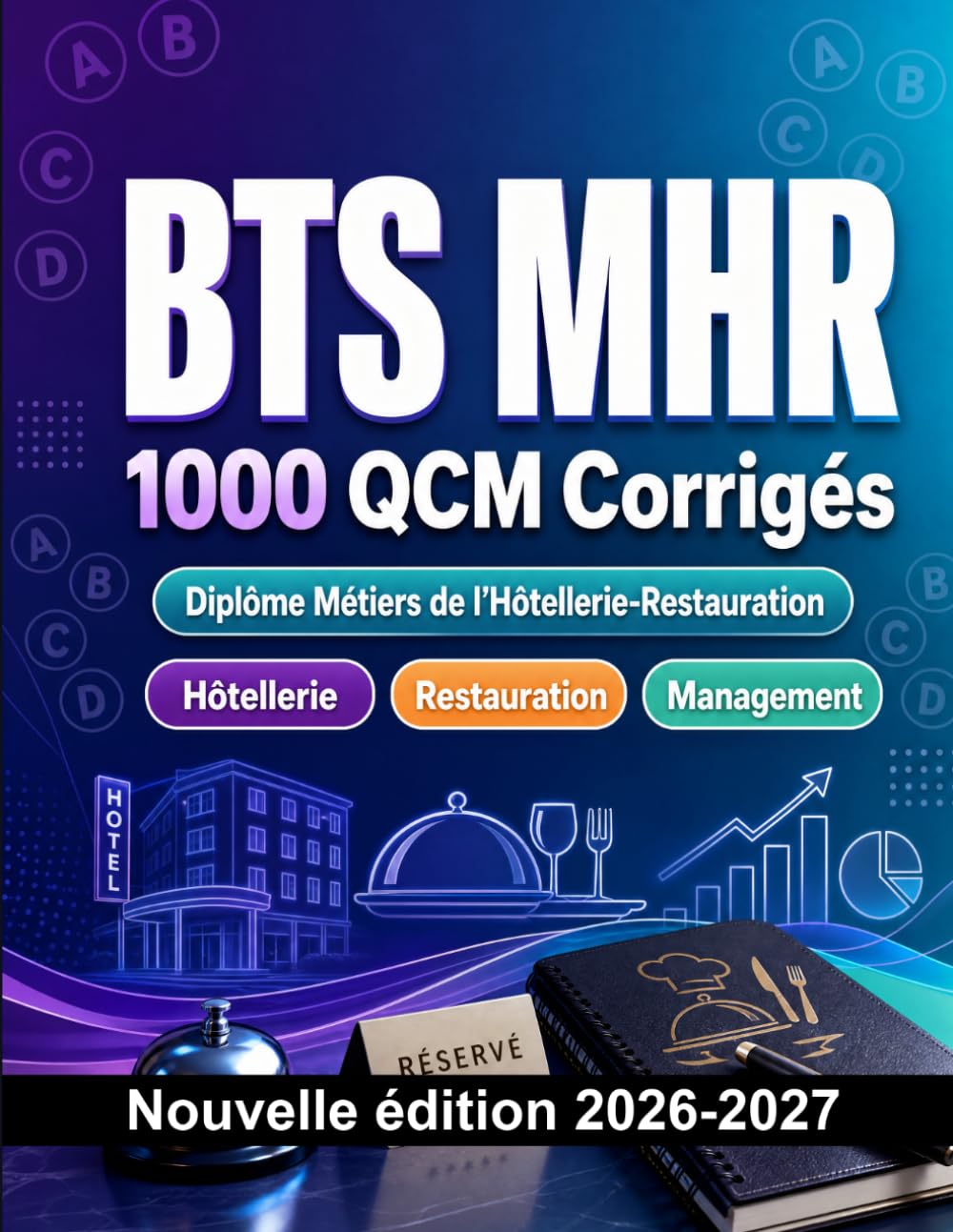 BTS MHR : 1000 QCM Corrigés: Préparation à l'examen : QCM Hôtellerie, Restauration, Management, référentiel MHR et entraînement aux épreuves professionnelles du diplôme BTS