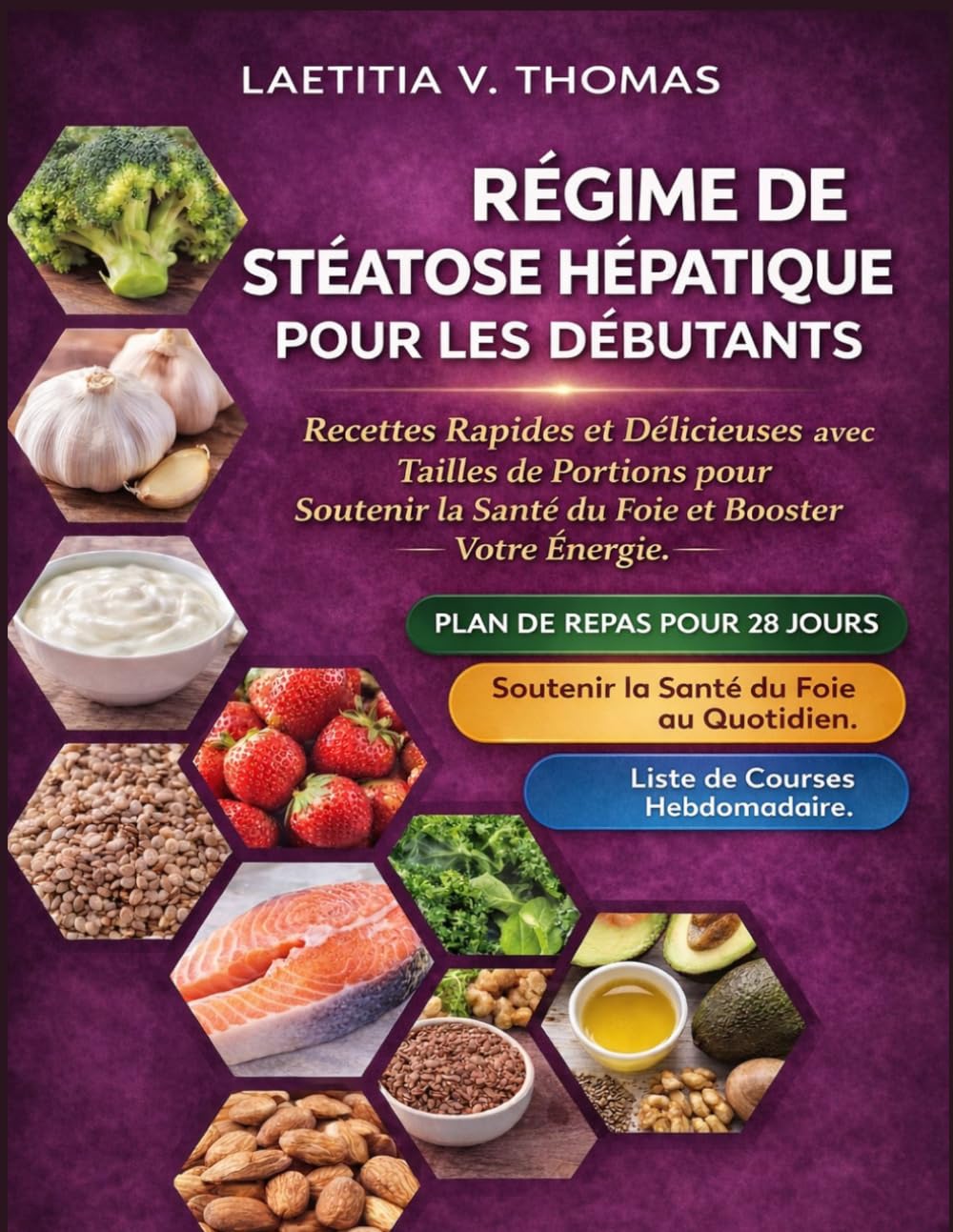 Régime De Stéatose Hépatique Pour Les Débutants (Édition Couleur): Recettes Rapides Et Délicieuses Avec Tailles De Portions Pour Soutenir La Santé Du Foie Et Booster Votre Énergie