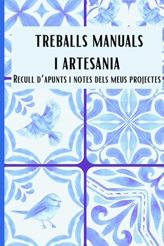 TREBALLS MANUALS I ARTESANIA: Recull d'apunts i notes dels meus projectes (Catalan Edition)