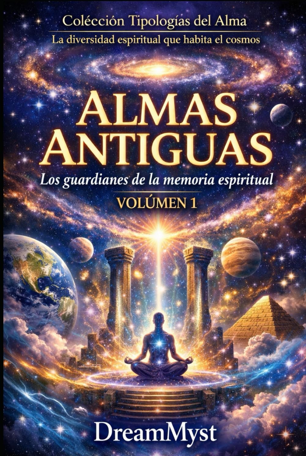 Colección Tipologías del Alma: La diversidad espiritual que habita el cosmos: Volumen 1 - Almas Antiguas: Los guardianes de la memoria espiritual