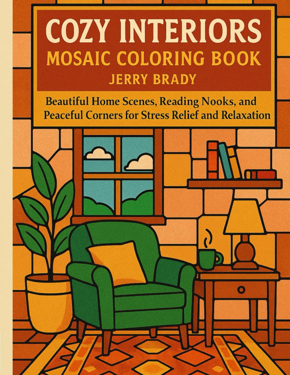 Cozy Interiors Mosaic Coloring Book: Beautiful Home Scenes, Reading Nooks, and Peaceful Corners for Stress Relief and Relaxation