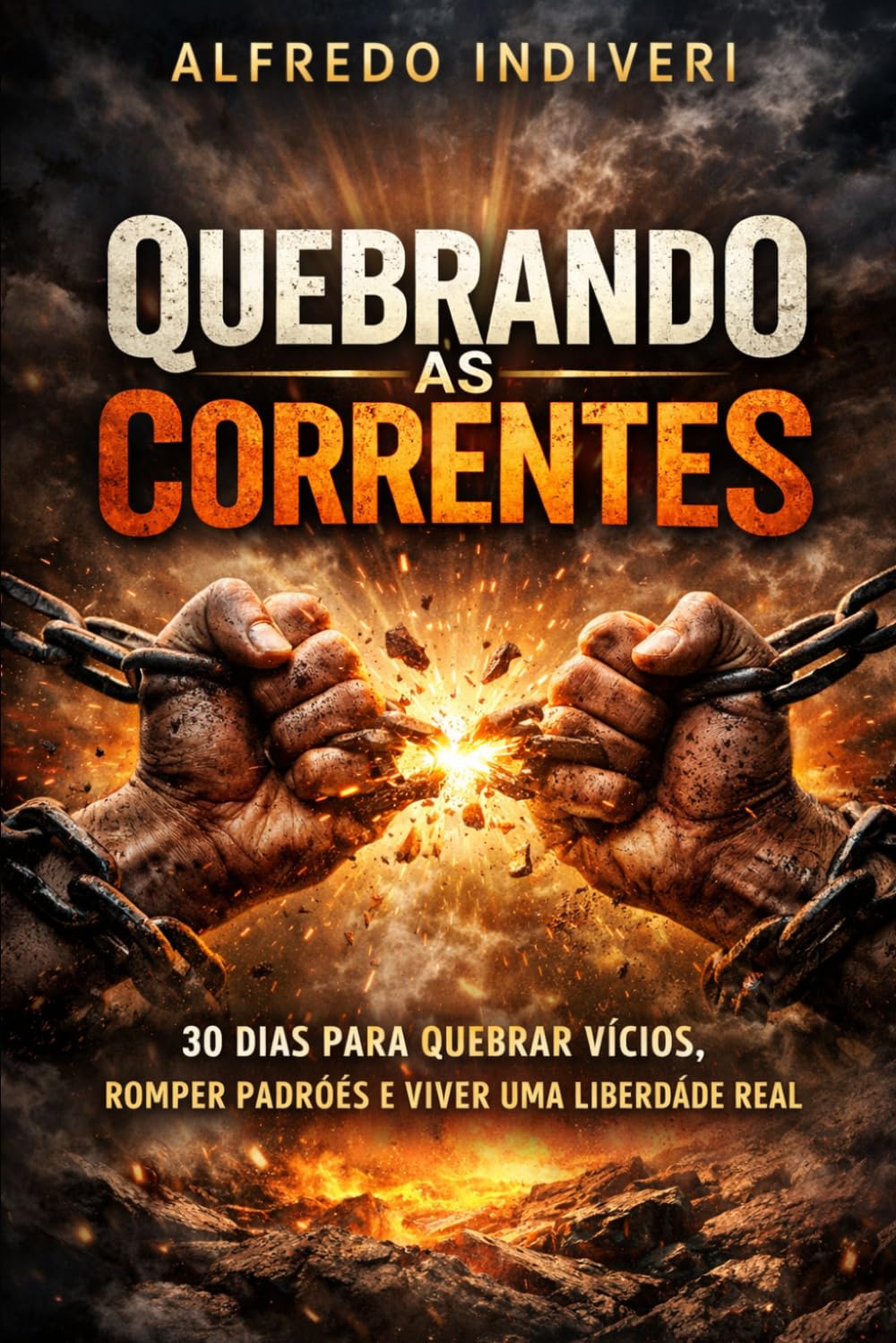 Quebrando as correntes: 30 dias para quebrar vícios, romper padrões e viver uma liberdade real (O poder extraordinário)