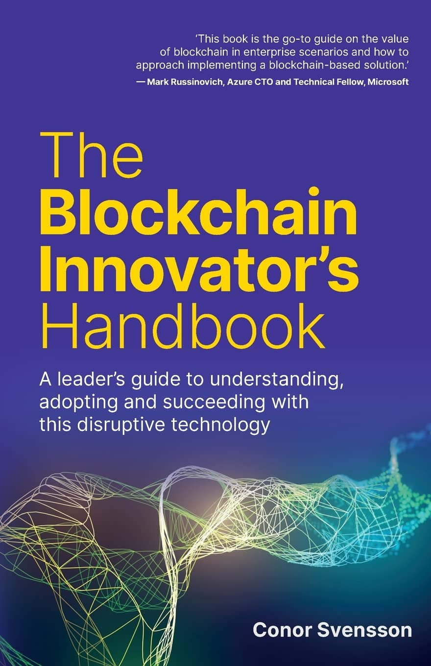 The Blockchain Innovator's Handbook: A leader’s guide to understanding, adopting and succeeding with this disruptive technology