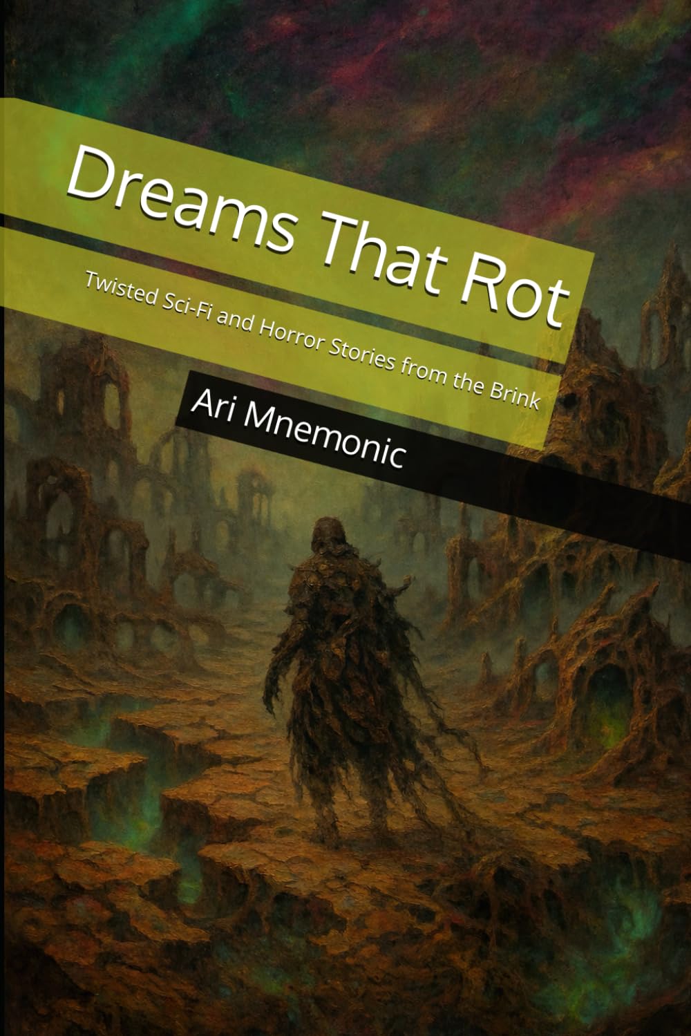 Dreams That Rot: Twisted Sci-Fi and Horror Stories from the Brink