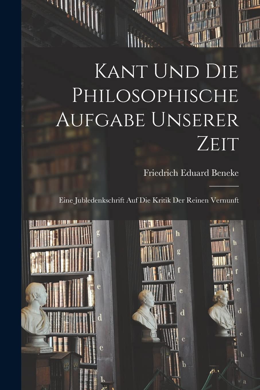 Kant und die Philosophische Aufgabe unserer Zeit: Eine Jubledenkschrift auf die Kritik der Reinen Vernunft