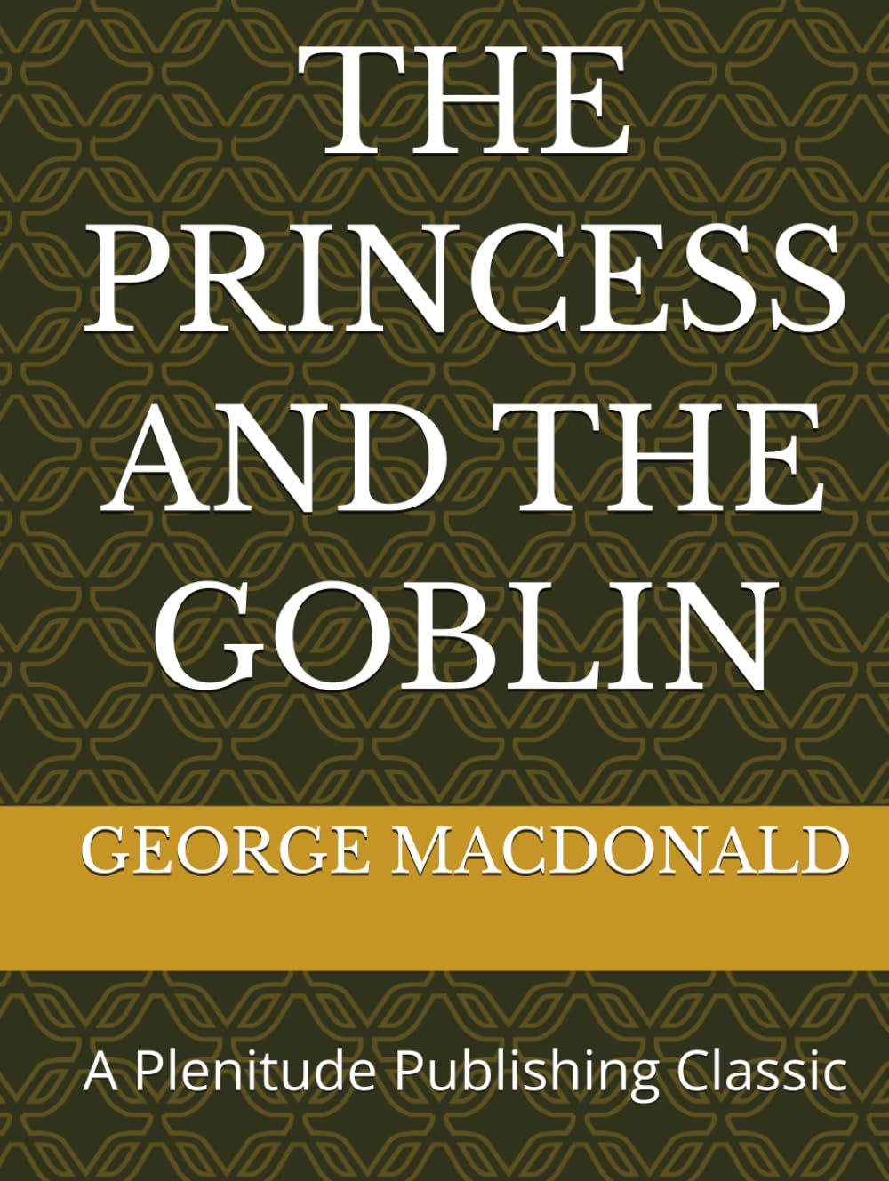 THE PRINCESS AND THE GOBLIN: A Plenitude Publishing Classic