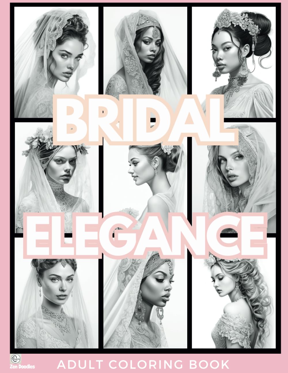 Bridal Elegance Adult Coloring Book: Grayscale Drawings of Diverse Brides-to-be in Bridal Wear for Relaxation, Stress Relief and Mindfulness (Gorgeous Grayscale Portraits)