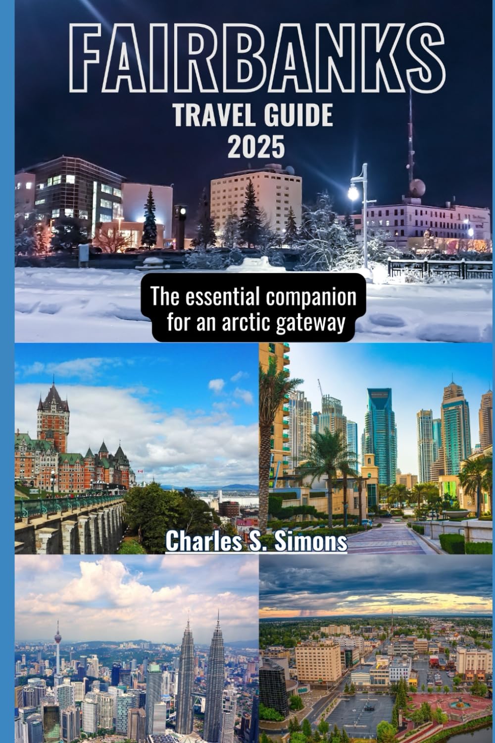 Fairbanks Travel Guide 2025: The essential companion for an arctic gateway