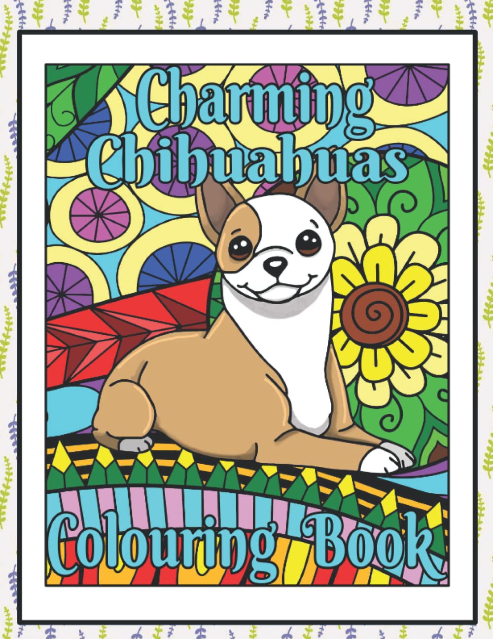 Charming Chihuahuas Colouring Book: Chihuahua lovers gifts for women