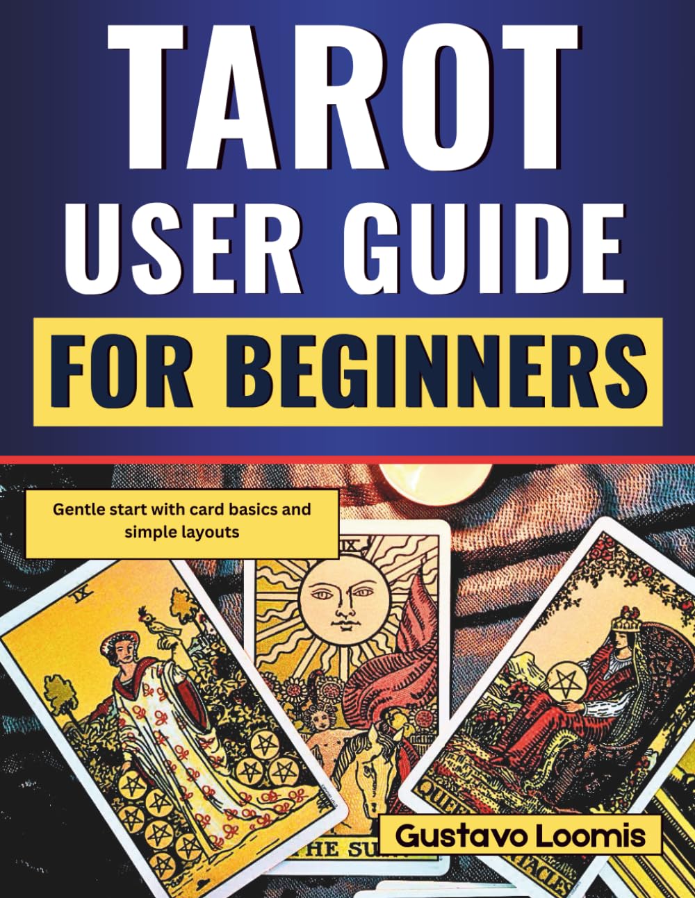 Tarot User Guide for Beginners: Gentle start with card basics and simple layouts