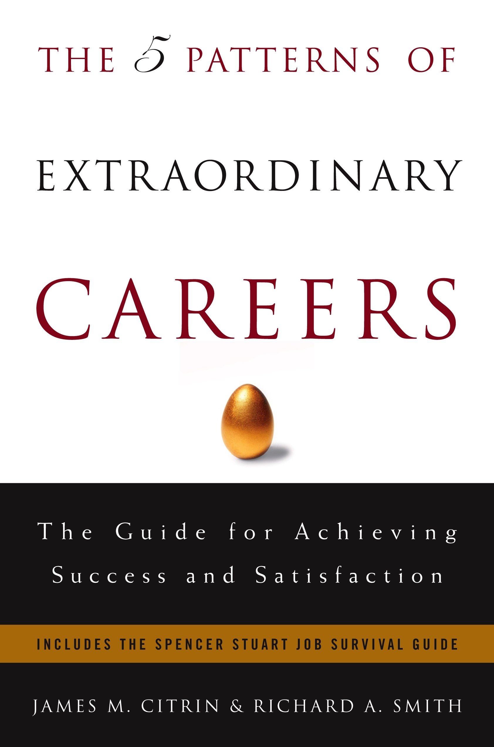 The 5 Patterns of Extraordinary Careers: The Guide for Achieving Success and Satisfaction [Hardcover] Citrin, James M. and Smith, Richard