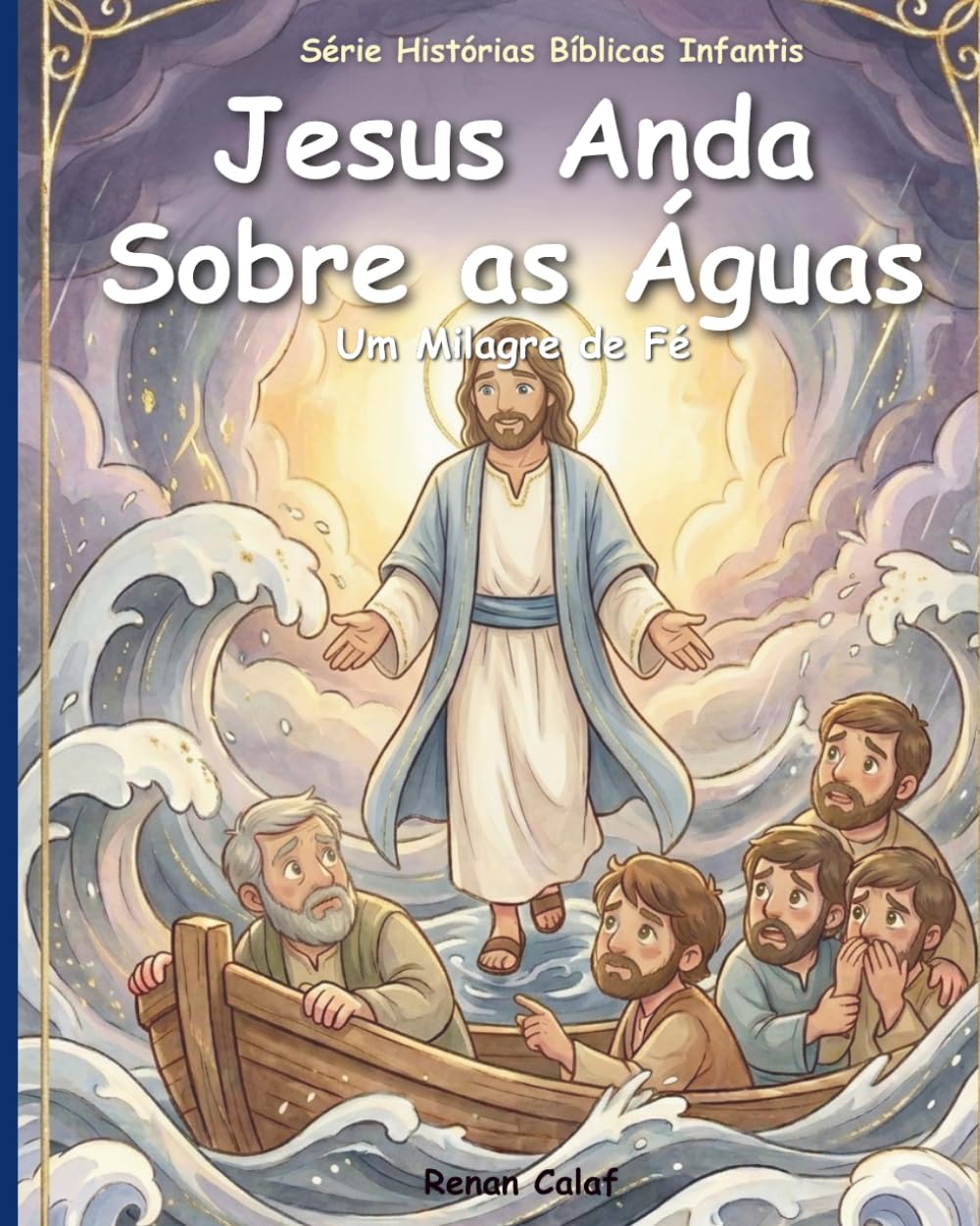 Jesus Anda Sobre as Águas: História bíblica infantil sobre fé e confiança em Deus – leitura fácil para crianças