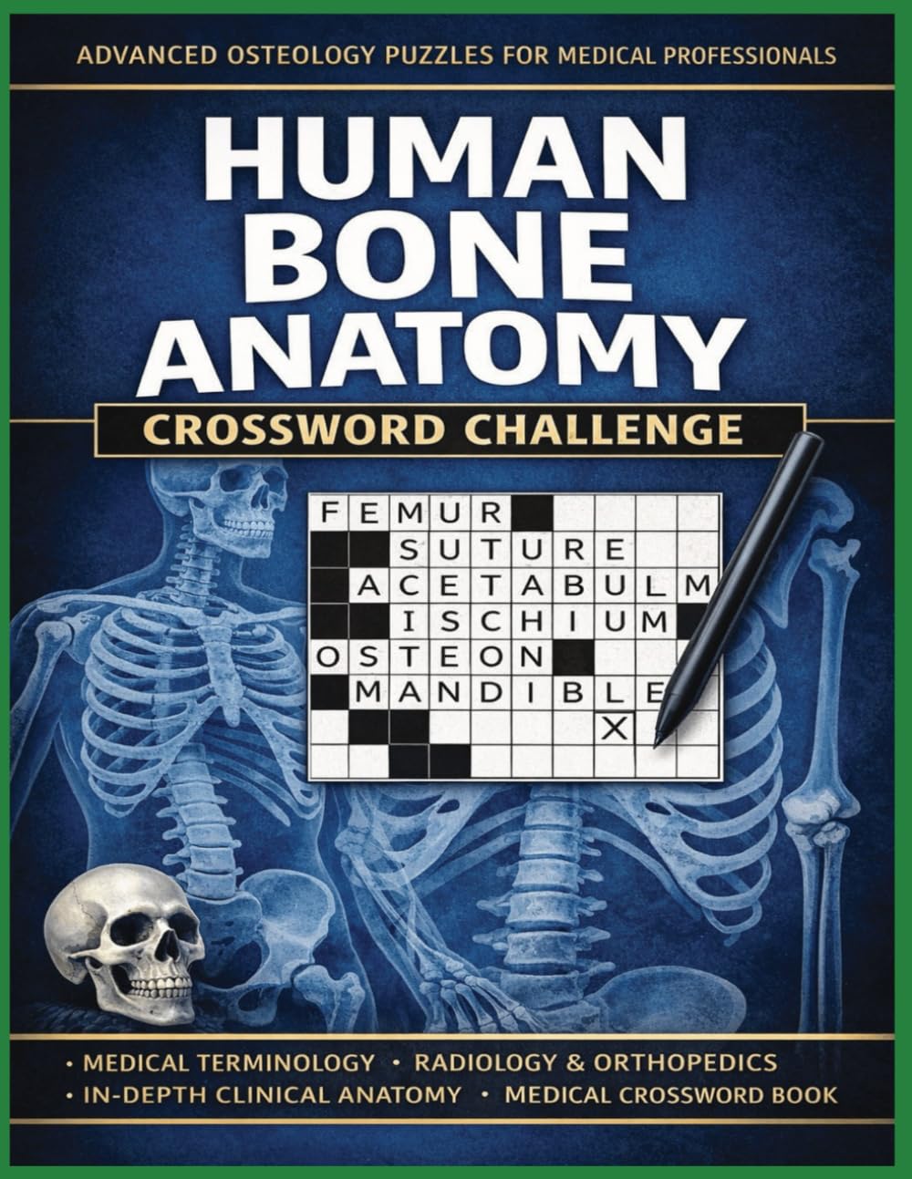 Human Bone Anatomy Crossword Challenge: 100 Advanced Osteology Puzzles for Medical Professionals, Anatomy Students, and Clinical Mastery (Inside the Medical World)
