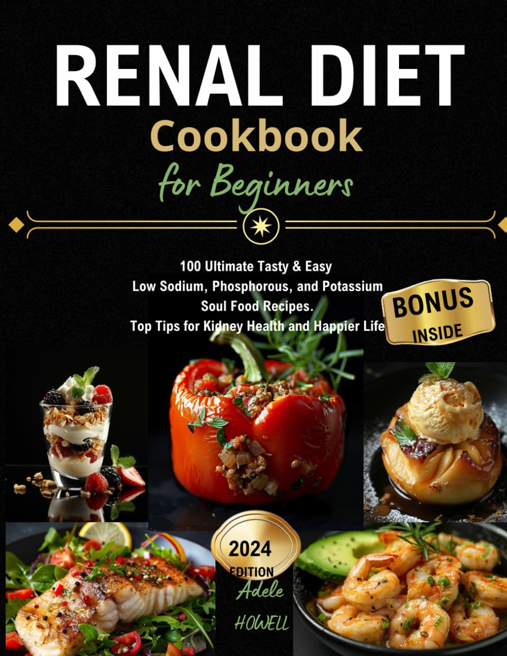 Renal Diet Cookbook for Beginners: 100 Ultimate Tasty & Easy Low Sodium, Phosphorous, and Potassium Soul Food Recipes. Top Tips for Kidney Health and Happier Life