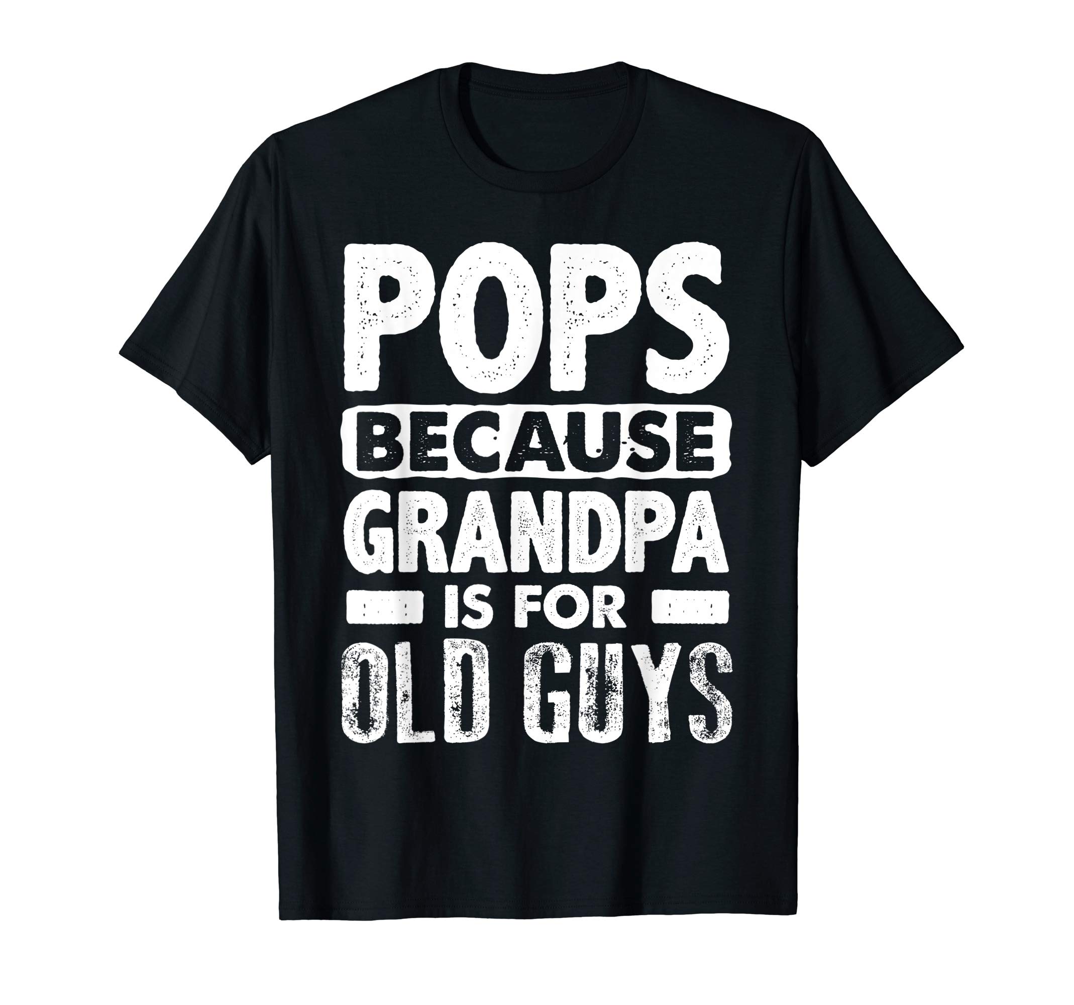 Pops Because Grandpa Is For Old Guys Fathers Day T-Shirt
