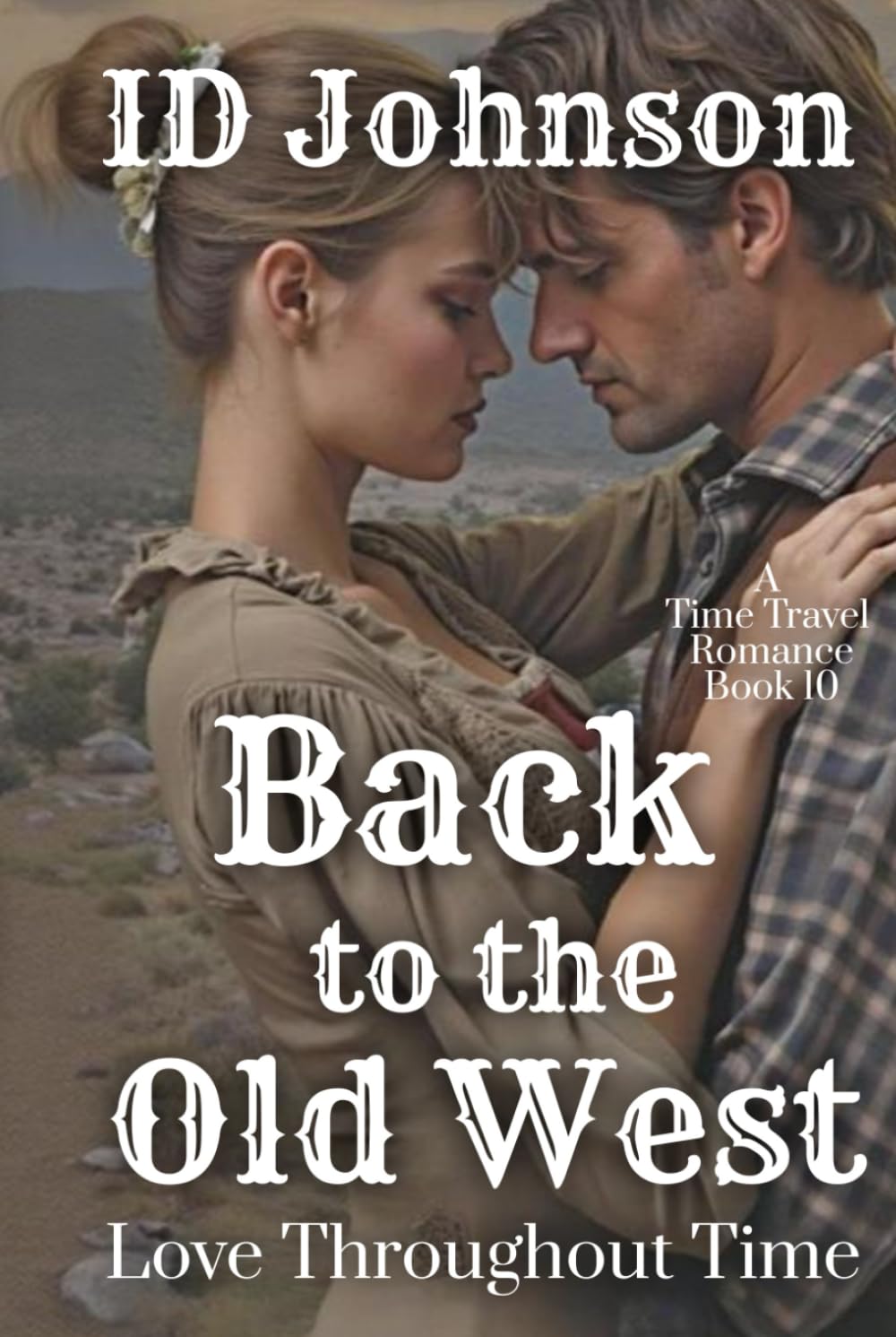 Back to the Old West: A Time Travel Romance: Love Throughout Time Book 10: A Time Travel Romance