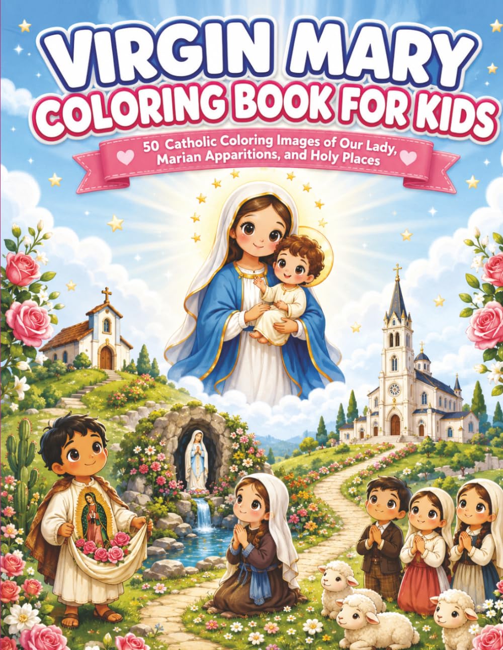 Virgin Mary Coloring Book for Kids: 50 Catholic Coloring Images of Our Lady, Marian Apparitions, and Holy Places (Fast Faith Facts)